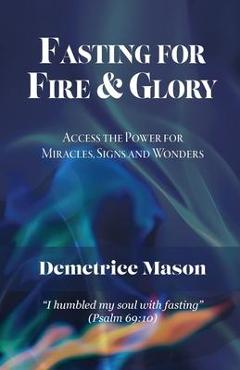 Coperta cărții 'Fasting for Fire & Glory - Demetrice Mason'