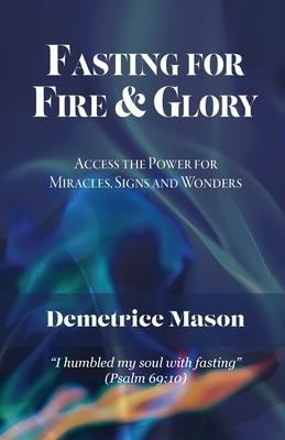 Fasting for Fire & Glory - Demetrice Mason