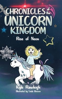 Chronicles of the Unicorn Kingdom: Rise of Neon - Kyle Rawleigh