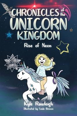 Chronicles of the Unicorn Kingdom: Rise of Neon - Kyle Rawleigh