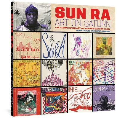 Sun Ra: Art on Saturn: The Album Cover Art of Sun Ra's Saturn Label - Sun Ra