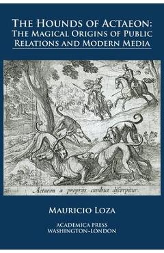 Poza produsului The hounds of Actaeon: the magical origins of public relations and modern media - Mauricio Loza