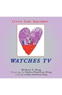Coperta cărții 'Little Girl Squirrel Watches TV - Michael A. King'