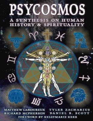 Psycosmos - A Synthesis on Human History & Spirituality: A Collection of Knowledge for Understanding the Universe - Matthew Lamoureux