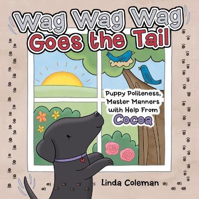 Wag Wag Wag Goes the Tail: Puppy Politeness, Master Manners with Help from Cocoa - Linda Coleman