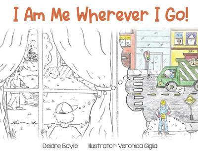 I Am Me Wherever I Go! - Deidre Boyle