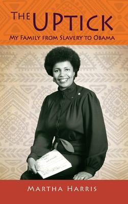 The UPtick: My Family from Slavery to Obama - Martha Harris