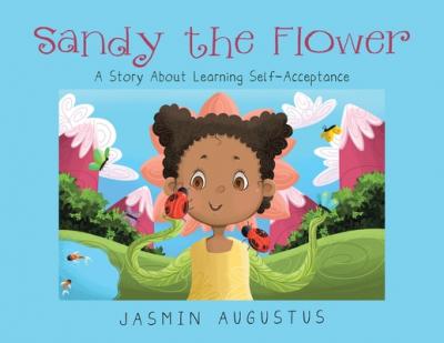 Sandy the Flower: A Story About Learning Self-Acceptance - Jasmin Augustus