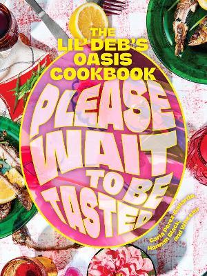 Please Wait to Be Tasted: The Lil' Deb's Oasis Cookbook - Carla Perez-gallardo