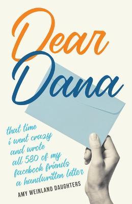 Dear Dana: That Time I Went Crazy and Wrote All 580 of My Facebook Friends a Handwritten Letter - Amy Weinland Daughters