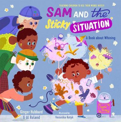 Sam and the Sticky Situation: A Book about Whining - Ginger Hubbard