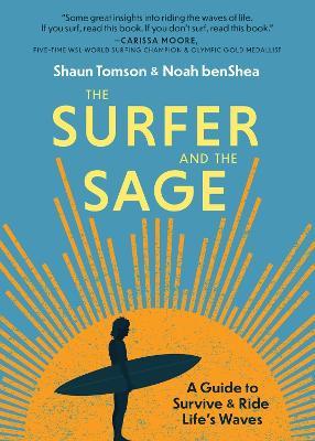 The Surfer and the Sage: A Guide to Survive and Ride Life's Waves - Noah Benshea