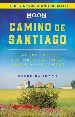 Moon Camino de Santiago: Sacred Sites, Historic Villages, Local Food & Wine - Beebe Bahrami