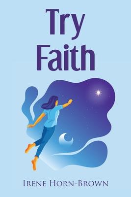 Try Faith - Irene Horn-brown