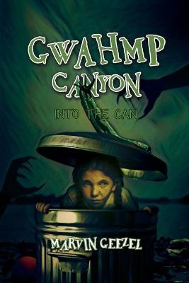 GWAHMP Canyon: Into the Can - Marvin Geezel