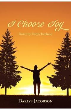 Coperta cărții 'I Choose Joy: Poetry by Darlys Jacobson - Darlys Jacobson'