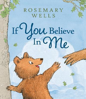 If You Believe in Me - Rosemary Wells