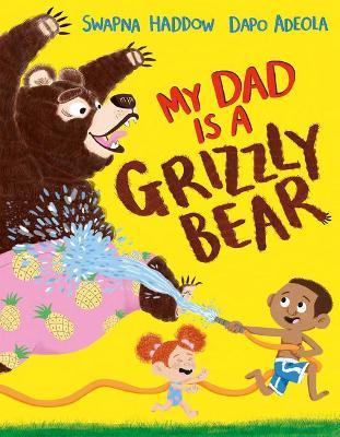 My Dad Is a Grizzly Bear (Us Edition) - Swapna Haddow