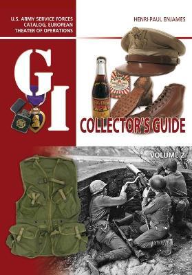 The G.I. Collector's Guide: U.S. Army Service Forces Catalog, European Theater of Operations: Volume 2 - Henri-paul Enjames