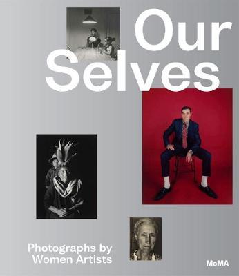 Our Selves: Photographs by Women Artists - Roxana Marcoci