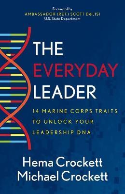 The Everyday Leader: 14 Marine Corps Traits to Unlock Your Leadership DNA - Hema Crockett
