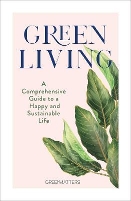 Green Living: A Comprehensive Guide to a Happy and Sustainable Life - Green Matters