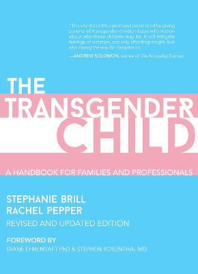 The Transgender Child: Revised & Updated Edition: A Handbook for Parents and Professionals Supporting Transgender and Nonbinary Children - Stephanie Brill