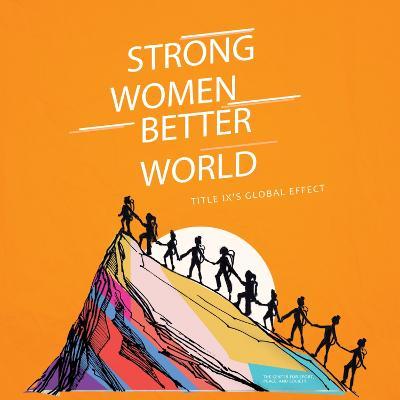 Strong Women. Better World: Title IX's Global Effect - Sarah Hillyer
