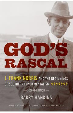 Coperta cărții 'God's Rascal: J. Frank Norris and the Beginnings of Southern Fundamentalism - Barry Hankins'