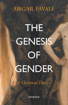 The Genesis of Gender: A Christian Theory - Abigail Favale