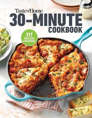 Taste of Home 30 Minute Cookbook: With 317 Half-Hour Recipes, There's Always Time for a Homecooked Meal. - Taste Of Home