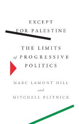 Except for Palestine: The Limits of Progressive Politics - Marc Lamont Hill
