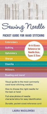 Sewing Needle Pocket Guide for Hand Stitching: At-A-Glance Reference for Needle Uses, Types & Sizes - Embroidery, Quilting, Upholstery, Sharps, Chenil - Laura Wasilowki