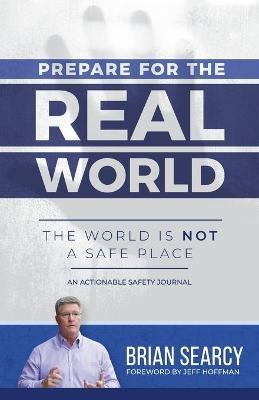 Prepare for The Real World: The World Is Not a Safe Place - Brian Searcy