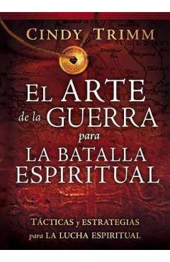 Coperta cărții 'El Arte de la Guerra Para La Batalla Espiritual: Tácticas Y Estrategias Para La Lucha Espiritual - Cindy Trimm'