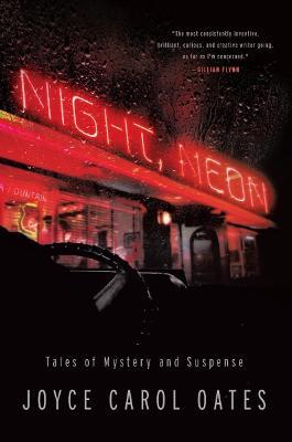 Night, Neon: Tales of Mystery and Suspense - Joyce Carol Oates