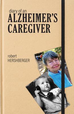 Diary of an Alzheimer's Caregiver - Robert Hershberger