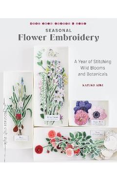 Coperta cărții 'Seasonal Flower Embroidery: A Year of Stitching Wild Blooms and Botanicals - Kazuko Aoki'