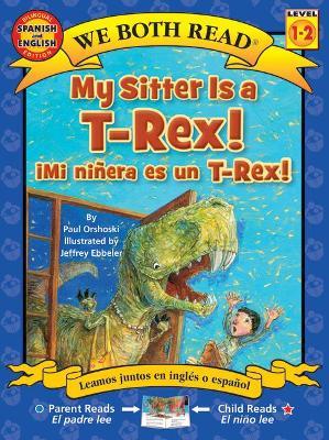 My Sitter Is a T-Rex! / Mi Ninera Es Un T-Rex! - Paul Orshoski