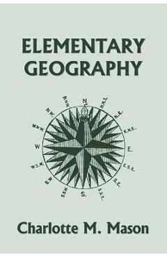 Poza produsului Elementary Geography, Book I in the Ambleside Geography Series (Yesterday's Classics) - Charlotte M. Mason