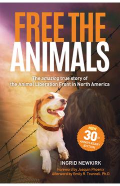 Coperta cărții 'Free the Animals: The Amazing, True Story of the Animal Liberation Front in North America (30th Anniversary Edition) -'