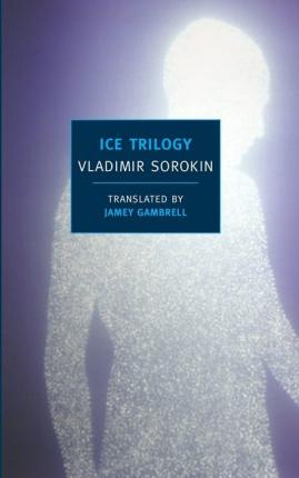 Ice Trilogy - Vladimir Sorokin