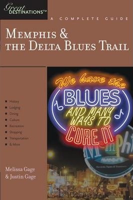 Explorer's Guide Memphis & the Delta Blues Trail: A Great Destination - Justin Gage