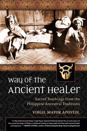 Way of the Ancient Healer: Sacred Teachings from the Philippine Ancestral Traditions - Virgil Mayor Apostol