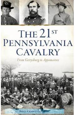Coperta cărții '21st Pennsylvania Cavalry: From Gettysburg to Appomattox - Britt Charles Isenberg'