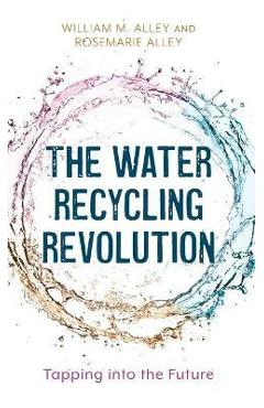 Coperta cărții 'The Water Recycling Revolution: Tapping Into the Future - William M. Alley'