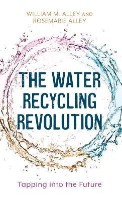 The Water Recycling Revolution: Tapping Into the Future - William M. Alley