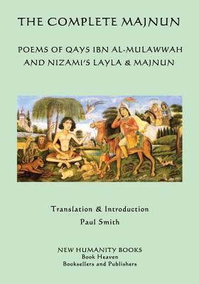 The Complete Majnun: Poems of Qays Ibn al-Mulawwah and Nizami's Layla & Majnun - Nizami