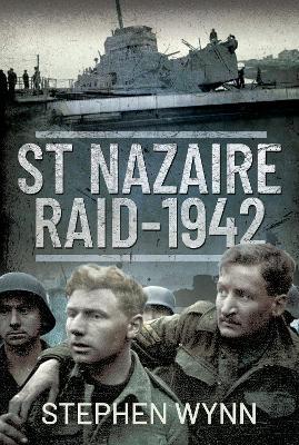 St Nazaire Raid, 1942 - Stephen Wynn