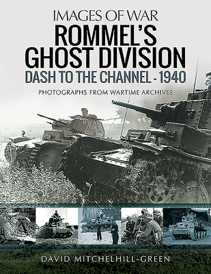 Rommel's Ghost Division: Dash to the Channel - 1940 - David Mitchelhill-green